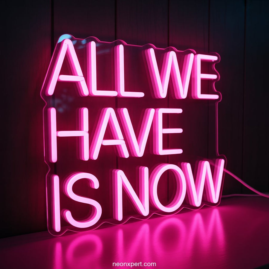 All We Have is Now Neon Sign Decor - NeonXpertSmallWhite