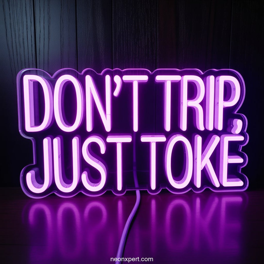 Don’t Trip, Just Toke weed neon sign light