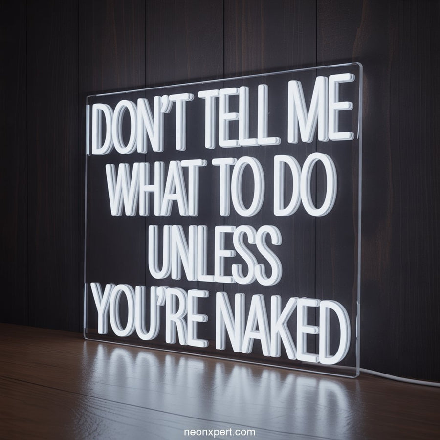 Don't Tell Me What to do Unless You're Naked Neon Light - NeonXpertSmallWhite