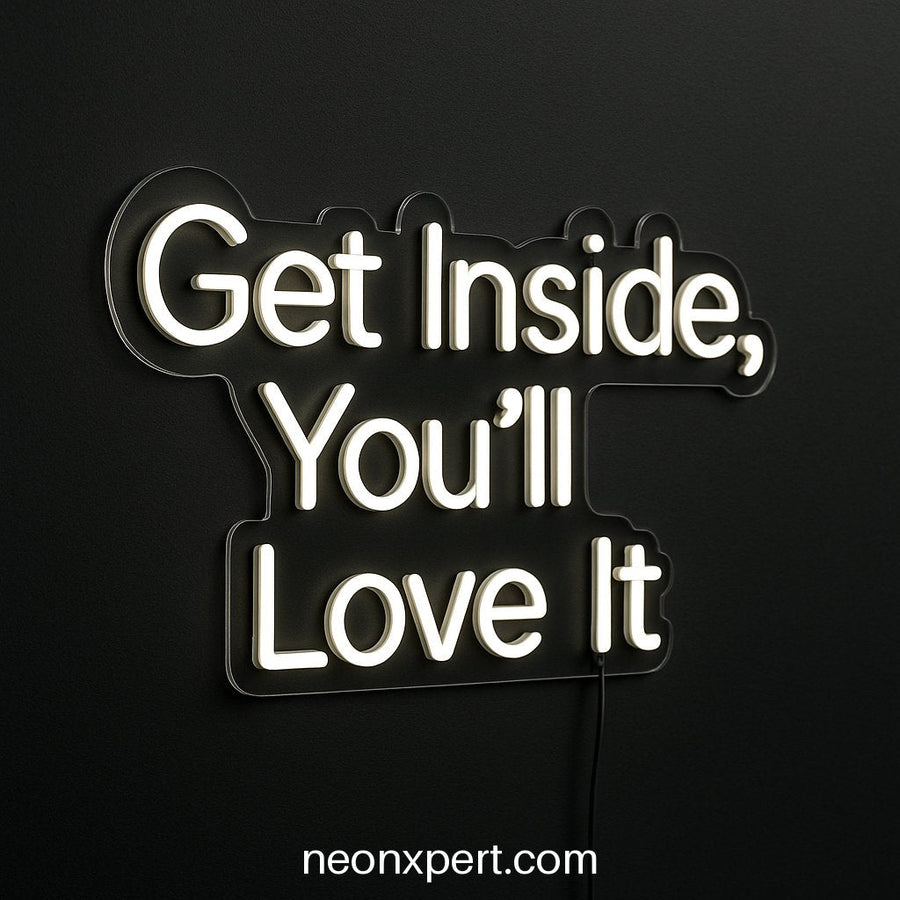 Get Inside, You’ll Love It | LED Neon Sign for Open Spaces - NeonXpertSmallWhite