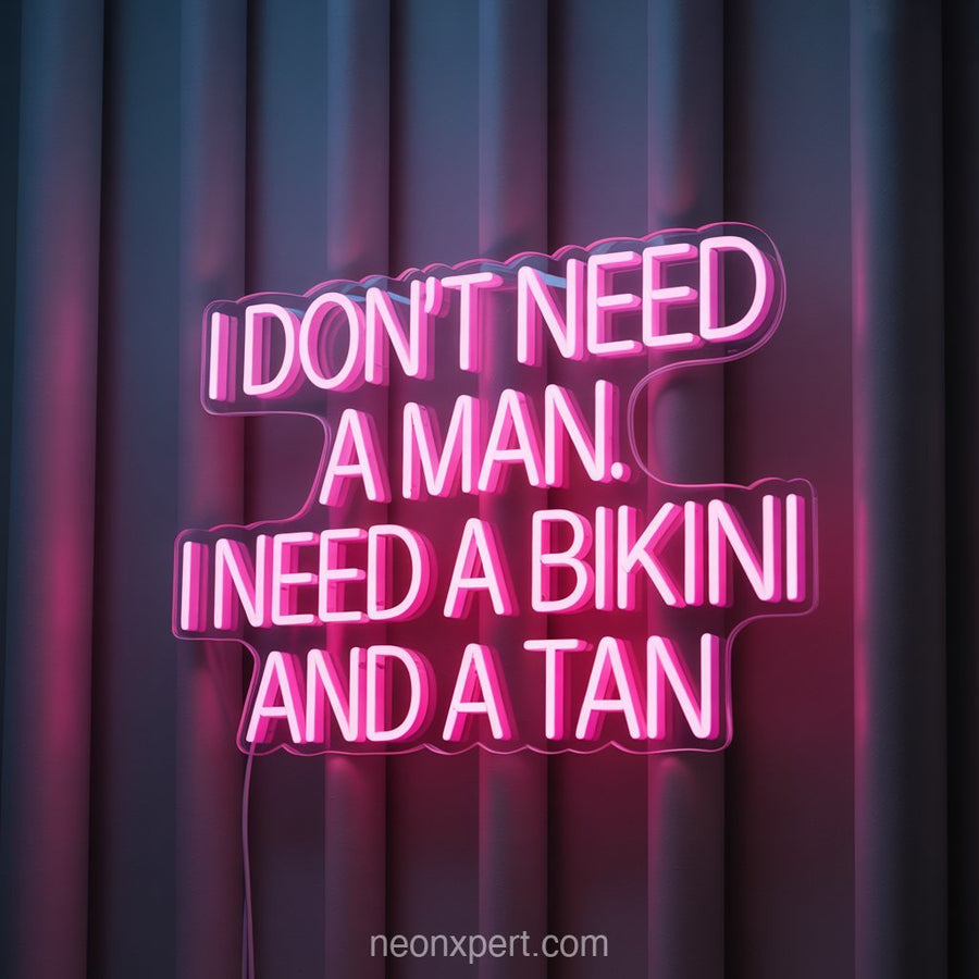 I Don't Need a Man. I Need a Bikini and a Tan | Neon Light for Salon Ambiance Decor - NeonXpertSmallWhite