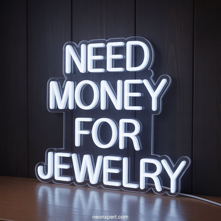 Need Money for Jewelry Neon Sign Decor - NeonXpertSmallWhite