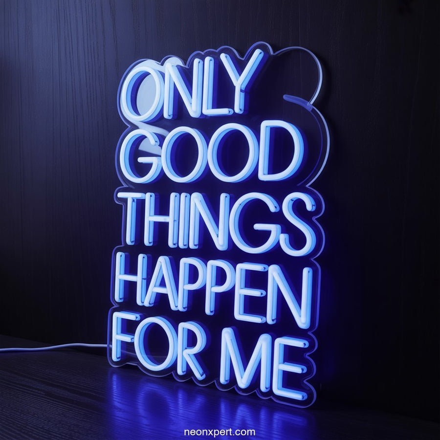 Only Good Things Happen for Me Neon Sign Decor - NeonXpertSmallWhite