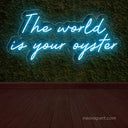 The World is Your Oyster Neon Sign - NeonXpert