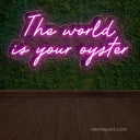The World is Your Oyster Neon Sign - NeonXpert