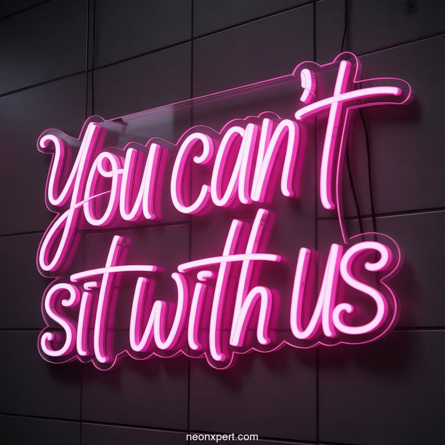 You Can't Sit With Us Neon Sign Decor - NeonXpertSmallWhite