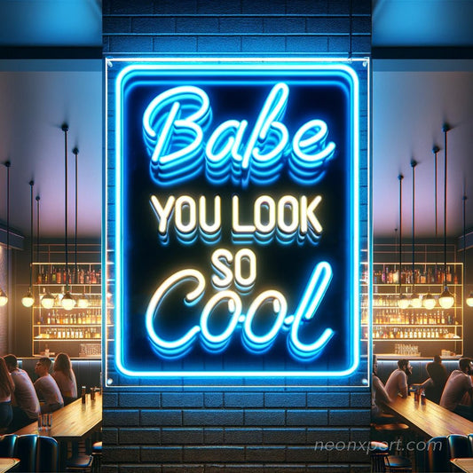 Babe You Look So Cool Neon Sign - NeonXpert