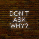 Don't Ask Why Neon Sign - Add Mystery to Your Party - NeonXpert
