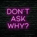 Don't Ask Why Neon Sign - Add Mystery to Your Party - NeonXpert