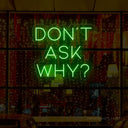 Don't Ask Why Neon Sign - Add Mystery to Your Party - NeonXpert