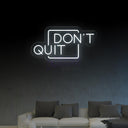 Don't Quit LED Neon Sign for Inspired Walls - NeonXpert