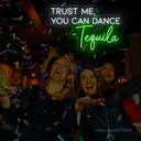 Trust Me You Can Dance - Tequila LED Neon Sign | Funny Party Decor - NeonXpert