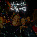 You Are Like Really Pretty LED Neon Sign - Uplifting Decor for Any Space - NeonXpert