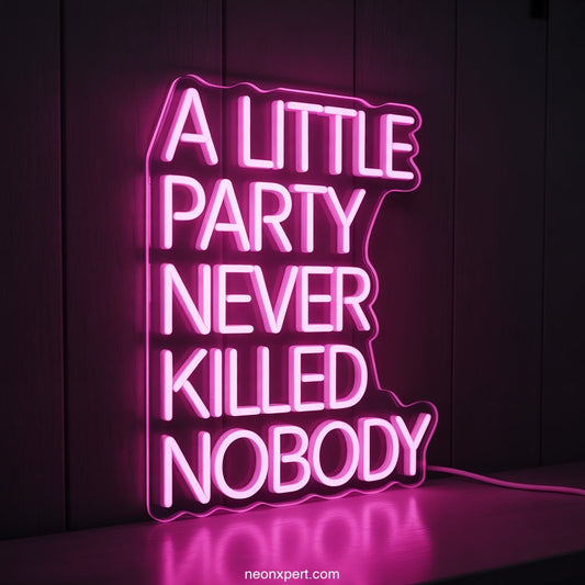A Little Party Never Killed Nobody Neon Sign Decor - NeonXpertSmallWhite