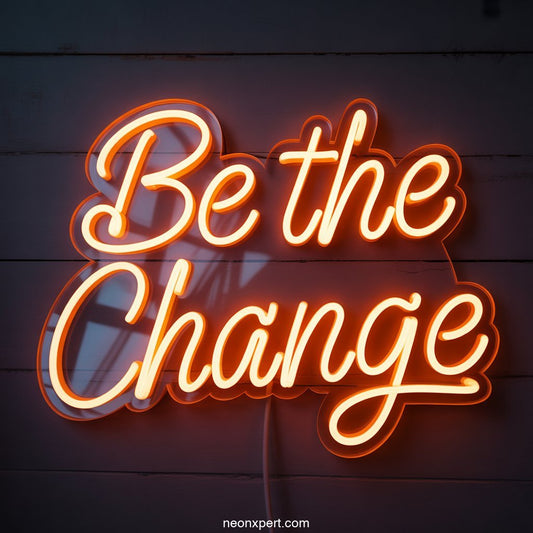 Be the Change Neon Sign Decor - NeonXpertSmallWhite