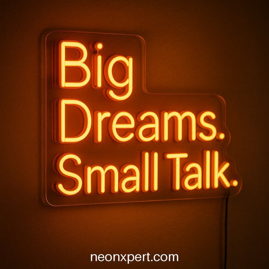 Big Dreams. Small Talk | Motivational LED Neon Signs - NeonXpertSmallWhite
