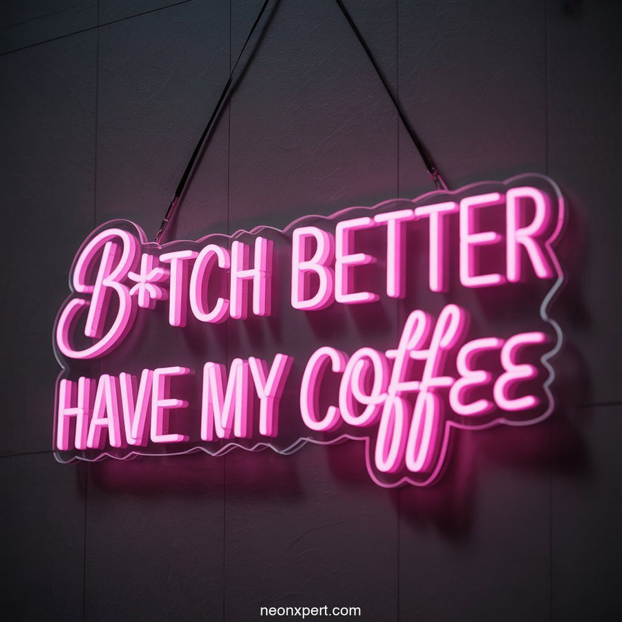 B*tch Better Have My Coffee Neon Light for Kitchen Decor - NeonXpertSmallWhite