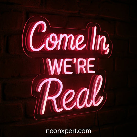 Come In, We’re Real | LED Neon Sign for Open Spaces - NeonXpertSmallWhite