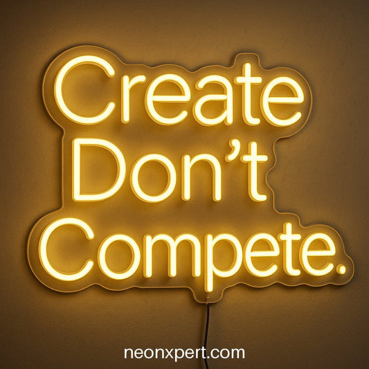 Create Don’t Compete | Motivational LED Neon Sign - NeonXpertSmallWhite