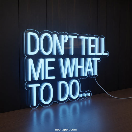Don't Tell Me What To Do Neon Sign Decor - NeonXpertSmallWhite
