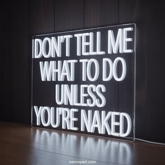 Don't Tell Me What to do Unless You're Naked Neon Light - NeonXpertSmallWhite
