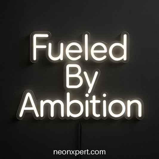 Fueled By Ambition | Motivational LED Neon Sign for Inspiring Spaces - NeonXpertSmallWhite