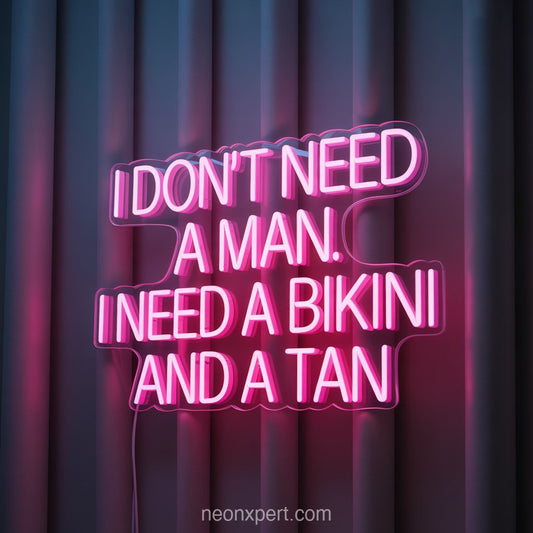 I Don't Need a Man. I Need a Bikini and a Tan | Neon Light for Salon Ambiance Decor - NeonXpertSmallWhite