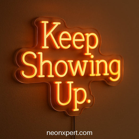 Keep Showing Up | Motivational LED Neon Sign - NeonXpertSmallWhite