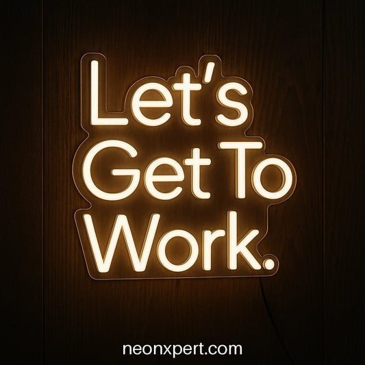 Let’s Get To Work | Motivational LED Neon Signs - NeonXpertSmallWhite
