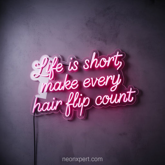 Life is Short, Make Every Hair Flip Count | Glowing Neon Light for Beauty Salon - NeonXpertSmallWhite
