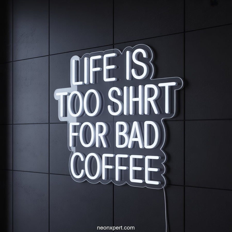 Life is Too Short for Bad Coffee Neon Sign Decor - NeonXpertSmallWhite