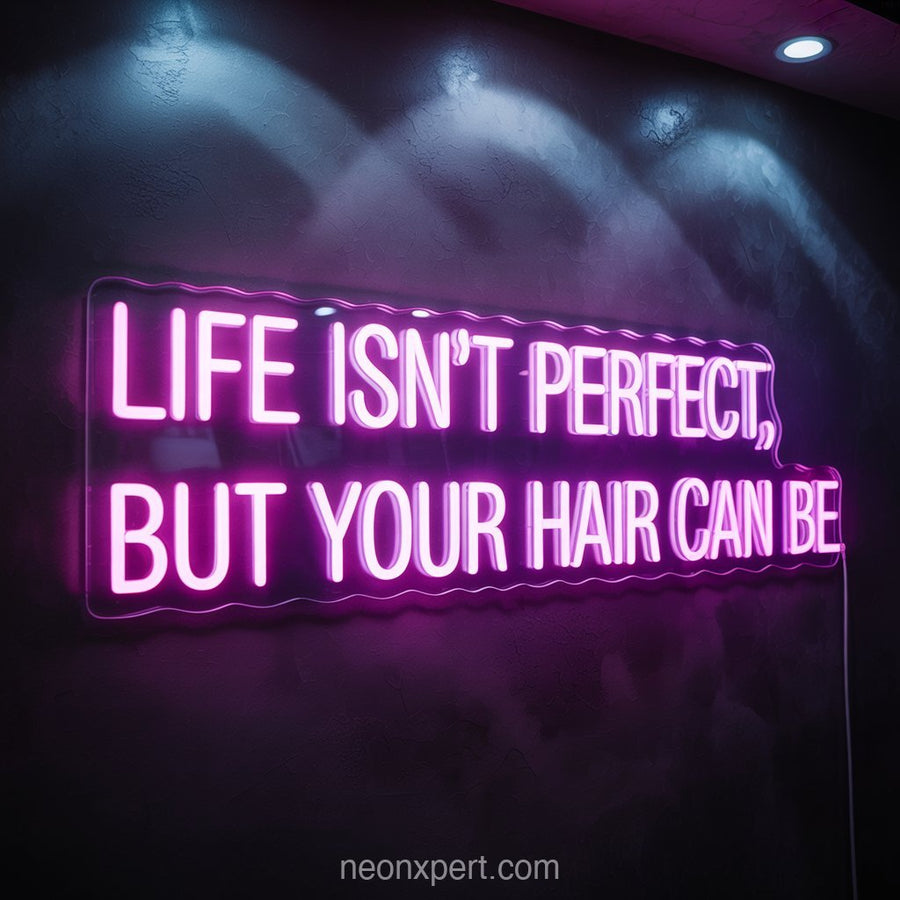 Life Isn't Perfect, But Your Hair Can Be | Beauty & Hair Salon Neon Light - NeonXpertSmallWhite
