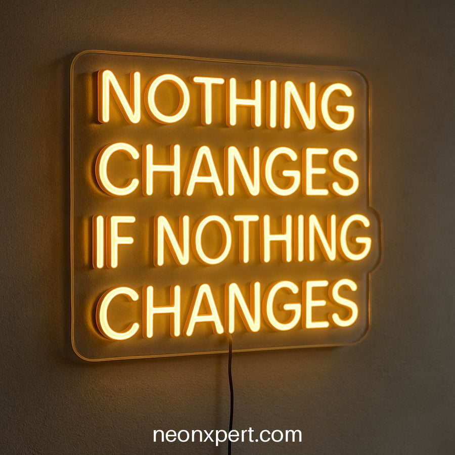 Nothing Changes If Nothing Changes | LED Neon Sign for Motivational Spaces - NeonXpertSmallWhite