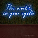 The World is Your Oyster Neon Sign - NeonXpert