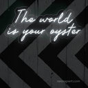 The World is Your Oyster Neon Sign - NeonXpert