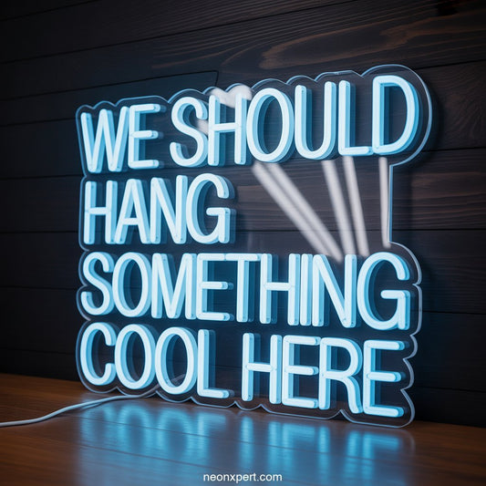 We Should Hang Something Cool Here Neon Sign Decor - NeonXpertSmallWhite