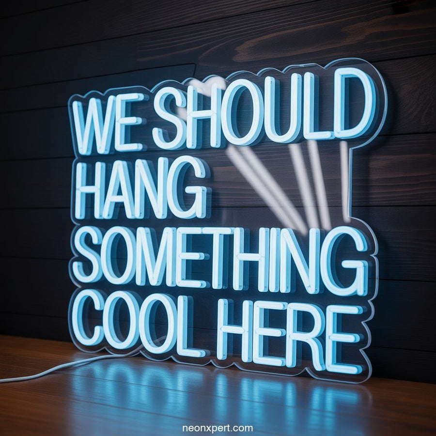 We Should Hang Something Cool Here Neon Sign Decor - NeonXpertSmallWhite