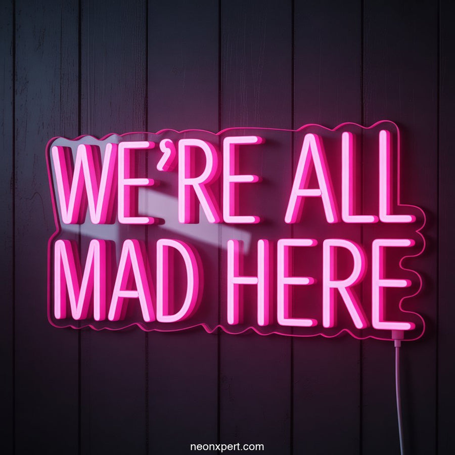 We're All Mad Here Neon Sign Decor - NeonXpertSmallWhite