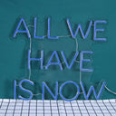 All we have is NOW Led Neon Sign - NeonXpert