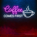 Coffee Comes First LED Neon Sign - Prioritize Your Space - NeonXpert