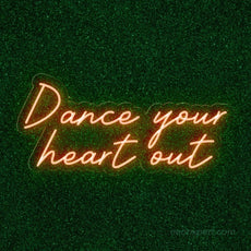 Dance Your Heart Out Neon Sign - Energize Your Party - NeonXpert