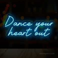 Dance Your Heart Out Neon Sign - Energize Your Party - NeonXpert