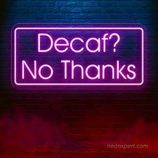 Decaf? No Thanks! Coffee LED Neon Sign - NeonXpert