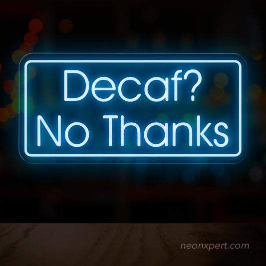 Decaf? No Thanks! Coffee LED Neon Sign - NeonXpert
