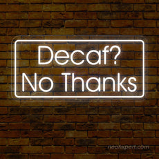 Decaf? No Thanks! Coffee LED Neon Sign - NeonXpert