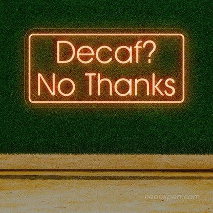 Decaf? No Thanks! Coffee LED Neon Sign - NeonXpert