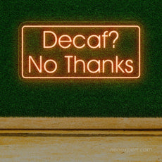 Decaf? No Thanks! Coffee LED Neon Sign - NeonXpert