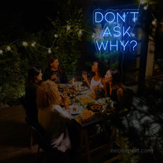 Don't Ask Why Neon Sign - Add Mystery to Your Party - NeonXpert