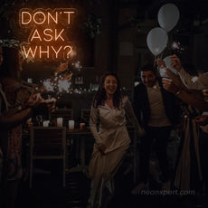 Don't Ask Why Neon Sign - Add Mystery to Your Party - NeonXpert