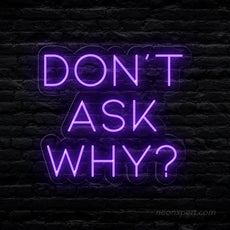 Don't Ask Why Neon Sign - Add Mystery to Your Party - NeonXpert